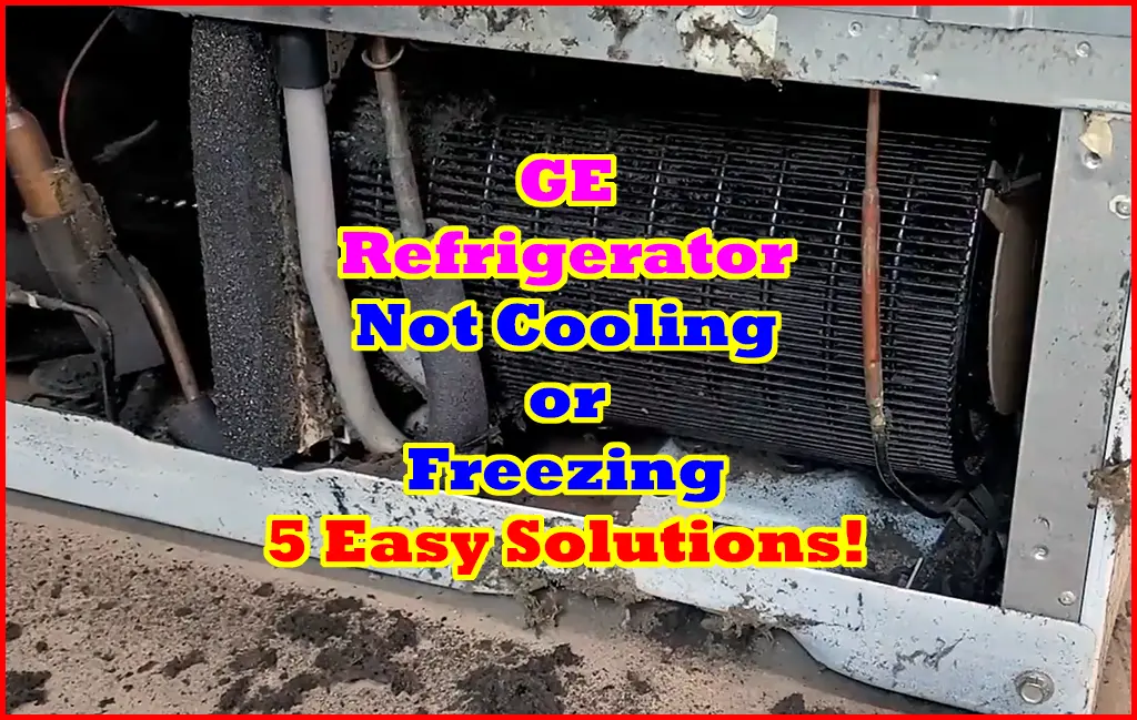 GE Refrigerator Not Cooling or Freezing Fixing
