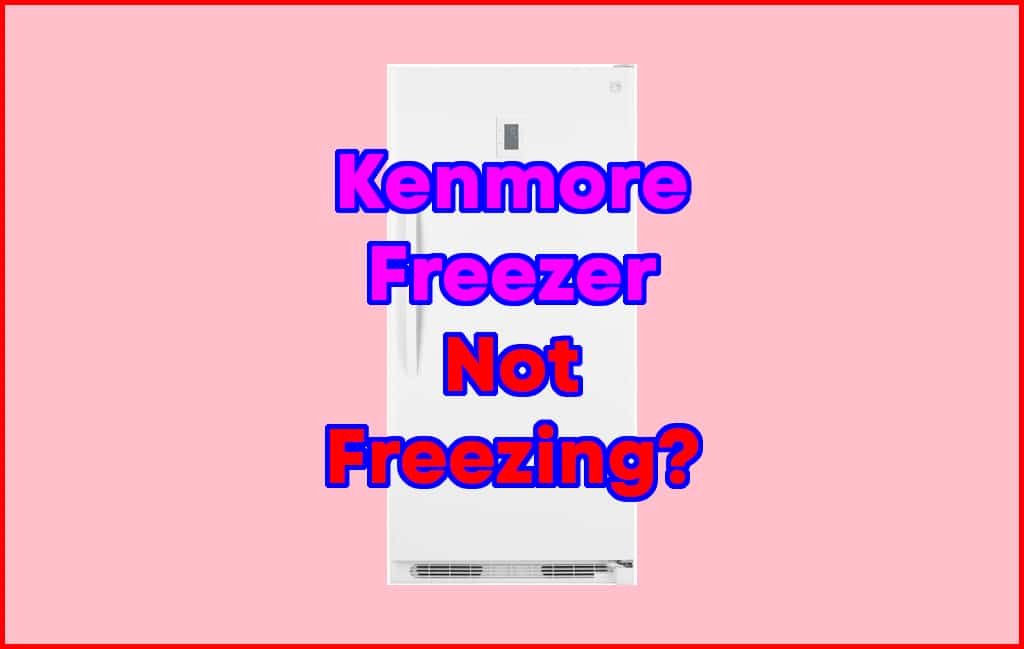 How to Fix Kenmore Freezer Not Freezing Issue?