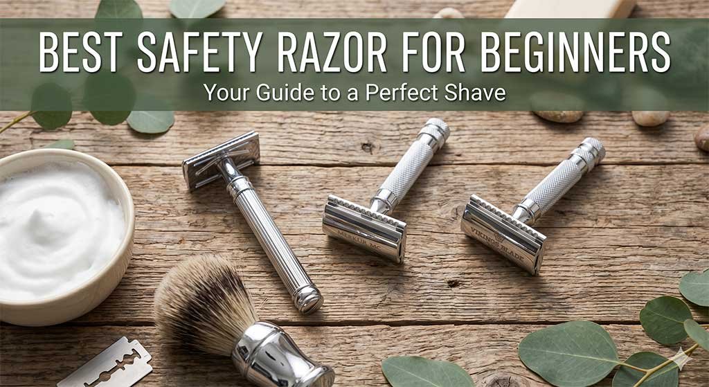 7 Best Safety Razor for Beginners: Expert Review & Top Picks!