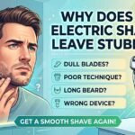 Why Does My Electric Shaver Leave Stubble? (Causes & Fixes)